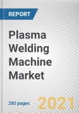 Plasma Welding Machine Market by Control, Price Range, Distribution Channel, and End User: Global Opportunity Analysis and Industry Forecast, 2021-2030- Product Image