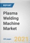 Plasma Welding Machine Market by Control, Price Range, Distribution Channel, and End User: Global Opportunity Analysis and Industry Forecast, 2021-2030 - Product Image