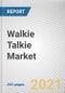 Walkie Talkie Market by Product Type, End User, Distribution Channel: Global Opportunity Analysis and Industry Forecast, 2021-2030 - Product Thumbnail Image