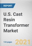 U.S. Cast Resin Transformer Market by Type, Cooling Type, Phase, Voltage, and End Use: Country Opportunity Analysis and Industry Forecast, 2021-2030- Product Image