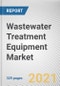 Wastewater Treatment Equipment Market by Product, Process, and Application: Opportunity Analysis and Industry Forecast, 2021-2030 - Product Image