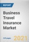 Business Travel Insurance Market By Coverage Type, Distribution Channels, and Application: Global Opportunity Analysis and Industry Forecast, 2021-2030 - Product Image