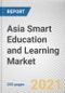 Asia Smart Education and Learning Market by Component, Learning Mode, and End User: Global Opportunity Analysis and Industry Forecast, 2021-2030 - Product Image