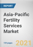 Asia-Pacific Fertility Services Market by Procedure, Service, and End User: Opportunity Analysis and Industry Forecast, 2021-2030- Product Image