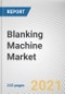 Blanking Machine Market by Product Type, Material, and End User: Global Opportunity Analysis and Industry Forecast, 2021-2030 - Product Thumbnail Image