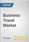 Business Travel Market By INDUSTRY, By SERVICE, By TRAVELER: Global Opportunity Analysis and Industry Forecast, 2022-2031 - Product Image