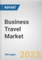 Business Travel Market By INDUSTRY, By SERVICE, By TRAVELER: Global Opportunity Analysis and Industry Forecast, 2022-2031 - Product Thumbnail Image