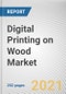 Digital Printing on Wood Market By Type, and End Use: Global Opportunity Analysis and Industry Forecast, 2021-2030 - Product Thumbnail Image