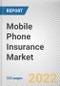 Mobile Phone Insurance Market By Type, Coverage Type, Distribution Mode and End User: Global Opportunity Analysis and Industry Forecast, 2021-2030 - Product Image