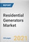 Residential Generators Market by Type, Fuel Type, and Power Rating: Global Opportunity Analysis and Industry Forecast 2020-2030 - Product Image