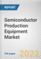 Semiconductor Production Equipment Market by Product Type, Function, Dimension, Supply Chain Process: Global Opportunity Analysis and Industry Forecast, 2021-2031 - Product Thumbnail Image