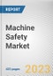 Machine Safety Market by Component Implementation, and Industry Vertical: Global Opportunity Analysis and Industry Forecast, 2021-2030. - Product Image