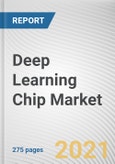 Deep Learning Chip Market By Chip Type, Technology, and Industry Vertical: Global Opportunity Analysis and Industry Forecast, 2021-2030- Product Image