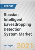 Russian Intelligent Eavesdropping Detection System Market By Type, and End User: Opportunity Analysis and Industry Forecast, 2021-2030- Product Image