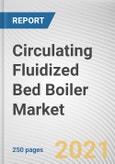 Circulating Fluidized Bed Boiler Market by Product, Capacity, Fuel Type, and Application: Global Opportunity Analysis and Industry Forecast, 2021-2030- Product Image