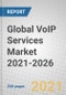 Global VoIP Services Market 2021-2026 - Product Image