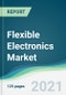 Flexible Electronics Market - Forecasts from 2021 to 2026 - Product Image