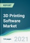 3D Printing Software Market - Forecasts from 2021 to 2026 - Product Image