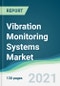 Vibration Monitoring Systems Market - Forecasts from 2021 to 2026 - Product Image