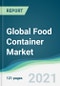 Global Food Container Market - Forecasts from 2021 to 2026 - Product Image