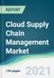 Cloud Supply Chain Management Market - Forecasts from 2021 to 2026 - Product Image