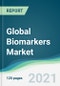 Global Biomarkers Market - Forecasts from 2021 to 2026 - Product Image