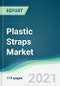 Plastic Straps Market - Forecasts from 2021 to 2026 - Product Image