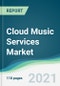 Cloud Music Services Market - Forecasts from 2021 to 2026 - Product Image
