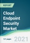 Cloud Endpoint Security Market - Forecasts from 2021 to 2026 - Product Image