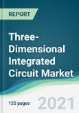 Three-Dimensional Integrated Circuit Market - Forecasts from 2021 to 2026- Product Image