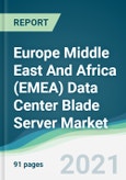 Europe Middle East And Africa (EMEA) Data Center Blade Server Market - Forecasts from 2021 to 2026- Product Image