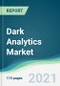 Dark Analytics Market - Forecasts from 2021 to 2026 - Product Image