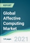 Global Affective Computing Market - Forecasts from 2021 to 2026 - Product Thumbnail Image