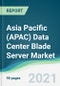 Asia Pacific (APAC) Data Center Blade Server Market - Forecasts from 2021 to 2026 - Product Image
