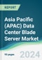 Asia Pacific (APAC) Data Center Blade Server Market - Forecasts from 2021 to 2026 - Product Thumbnail Image