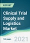 Clinical Trial Supply and Logistics Market - Forecasts from 2021 to 2026 - Product Image