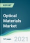 Optical Materials Market - Forecasts from 2021 to 2026 - Product Image