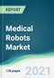 Medical Robots Market - Forecasts from 2021 to 2026 - Product Image