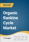 Organic Rankine Cycle Market Size, Share & Trends Analysis Report By Application (Waste Heat Recovery, Biomass, Geothermal, Solar Thermal, Oil & Gas, Waste To Energy), By Region, And Segment Forecasts, 2022 - 2030 - Product Image