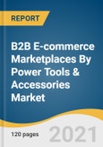 B2B E-commerce Marketplaces By Power Tools & Accessories Market Size, Share & Trends Analysis Report By Product (Drill, Saws, Wrenches, Grinders, Sanders), By Region, and Segment Forecasts, 2021-2028- Product Image
