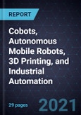 Growth Opportunities in Cobots, Autonomous Mobile Robots, 3D Printing, and Industrial Automation- Product Image