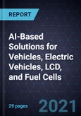 Growth Opportunities in AI-Based Solutions for Vehicles, Electric Vehicles, LCD, and Fuel Cells- Product Image