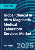 Global Clinical In Vitro Diagnostic Medical Laboratory Services Market: Strategy & Trends with Volume & Price Forecasts by Chemistry, Hematology, Microbiology, Pathology, Covid-19, and Molecular Dx by Country. Updated with Impact of COVID-19- Product Image