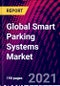Global Smart Parking Systems Market, By Component; By Technology; By Application; By Type; By End-User; By Region: Trend Analysis, Competitive Market Share & Forecast, 2017-2027 - Product Image