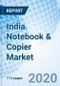 India Notebook & Copier Market (2020-2026): Forecast by Type, Notebook Size, Copier Size, Application, and Region - Product Thumbnail Image