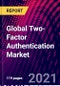 Global Two-Factor Authentication Market, By Type, By Model, By Technology, By End-User, By Region; Trend Analysis, Competitive Market Share & Forecast, 2017-2027 - Product Image
