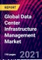 Global Data Center Infrastructure Management Market, By Component, By Application, By Deployment Mode, By Data Center Type, By End-User ,By Region, Trend Analysis, Competitive Market Share & Forecast, 2017-2027 - Product Image