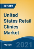 United States Retail Clinics Market, By Ownership (Retail Store-Owned, Hospital-Owned, Investor-Owned, Others), By Location (Departmental Stores, Shopping Malls, Retail Stores, Others), By Services, By Region, Competition Forecast & Opportunities, 2026- Product Image