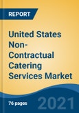 United States Non-Contractual Catering Services Market, By Type (Wedding Catering, Corporate Catering, Restaurant Catering, Food-Truck Catering, Canteen Catering, and Others), By End User, By Region, Competition Forecast & Opportunities, 2026- Product Image