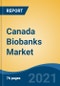Canada Biobanks Market, By Type (Population Based Biobanks, Disease Oriented Biobanks, Tissue Biobanks, Others), By Ownership, By Product, By Specimen Type, By Application, By End User, By Region, Competition Forecast & Opportunities, 2026 - Product Thumbnail Image